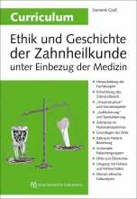 Curriculum Ethik und Geschichte der Zahnheilkunde unter Einbezug der Medizin. 